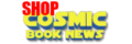 Cosmic Book News Shop: T-Shirts, Collectibles, More